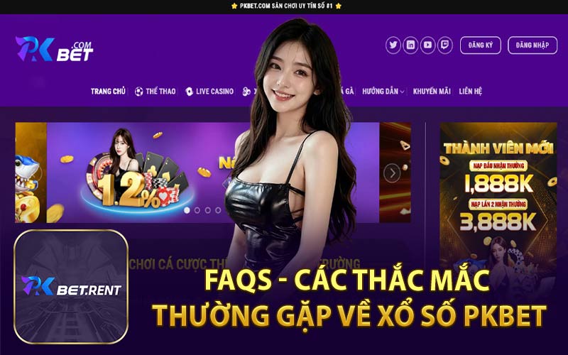 FAQs - Các Thắc Mắc Thường Gặp Về Xổ Số PKBET