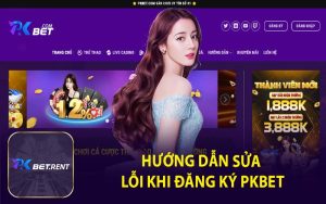 Hướng Dẫn Sửa Lỗi Khi Đăng Ký PKBET