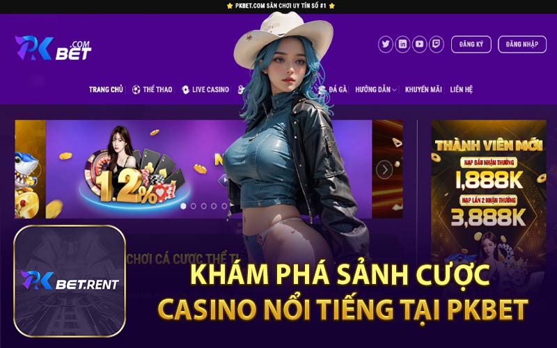 Khám Phá Sảnh Cược Casino Nổi Tiếng Tại PKBET