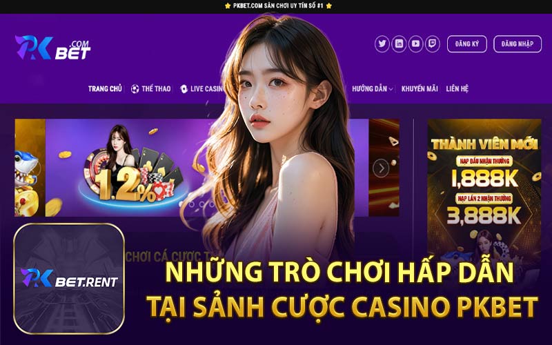 Những Trò Chơi Hấp Dẫn Tại Sảnh Cược Casino PKBET