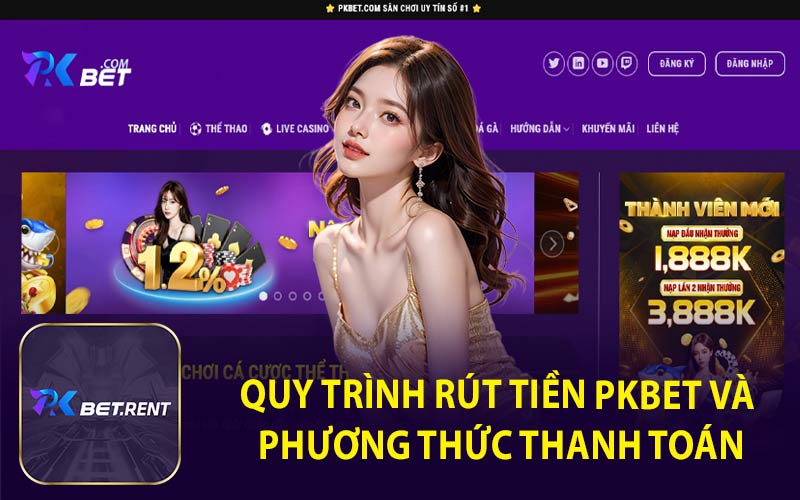 Quy Trình Rút Tiền PKBET và Phương Thức Thanh Toán