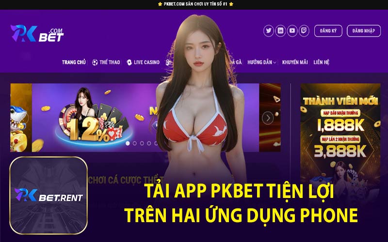 Tải App PKBET Tiện Lợi Trên Hai Ứng Dụng Phone