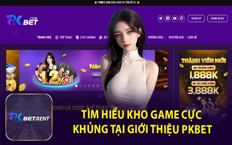 Tìm Hiểu Kho Game Cực Khủng Tại Giới Thiệu PKBET